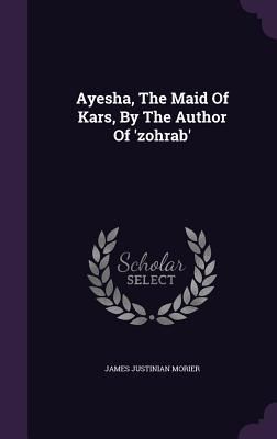 Produktbild: Ayesha, The Maid Of Kars, By The Author Of 'zohrab'