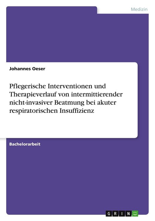Produktbild: Pflegerische Interventionen und Therapieverlauf von intermittierender nicht-invasiver Beatmung bei akuter respiratorischen Insuffizienz