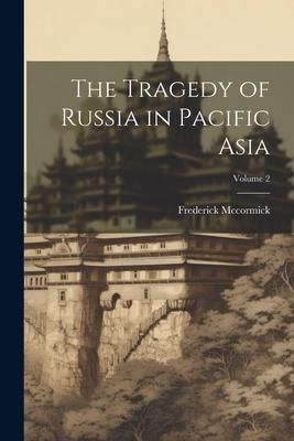 Produktbild: The Tragedy of Russia in Pacific Asia; Volume 2