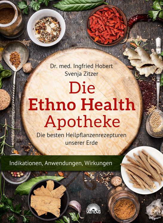 Produktbild: Die Ethno-Health Apotheke. Die besten Heilpflanzenrezepturen unserer Erde: Indikationen, Anwendung, Wirkungen