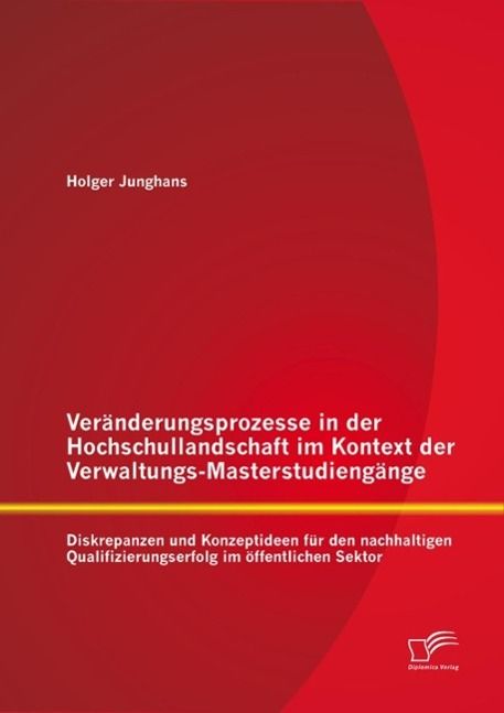 Produktbild: Ver&auml;nderungsprozesse in der Hochschullandschaft im Kontext der Verwaltungs-Masterstudieng&auml;nge: Diskrepanzen und Konzeptideen f&uuml;r den nachhaltigen Qual
