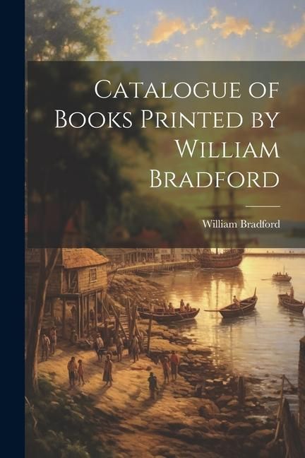 Produktbild: Catalogue of Books Printed by William Bradford