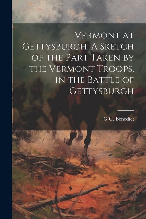 Produktbild: Vermont at Gettysburgh. A Sketch of the Part Taken by the Vermont Troops, in the Battle of Gettysburgh