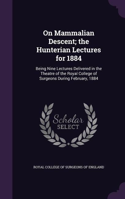 Produktbild: On Mammalian Descent; the Hunterian Lectures for 1884