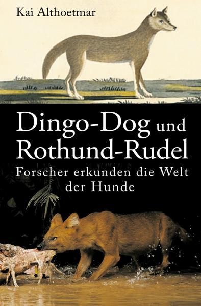 Produktbild: Dingo-Dog und Rothund-Rudel. Forscher erkunden die Welt der Hunde