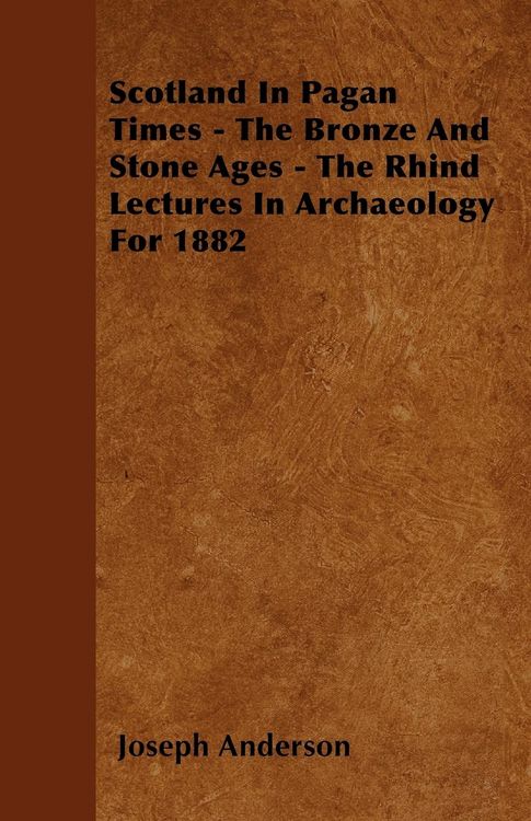 Produktbild: Scotland In Pagan Times - The Bronze And Stone Ages - The Rhind Lectures In Archaeology For 1882