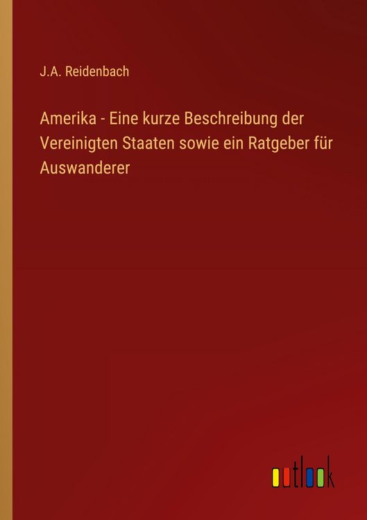Produktbild: Amerika - Eine kurze Beschreibung der Vereinigten Staaten sowie ein Ratgeber f&uuml;r Auswanderer