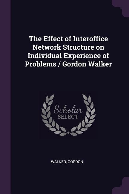 Produktbild: The Effect of Interoffice Network Structure on Individual Experience of Problems / Gordon Walker