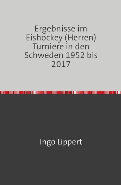 Produktbild: Sportstatistik / Ergebnisse im Eishockey (Herren) Turniere in den Schweden 1952 bis 2017