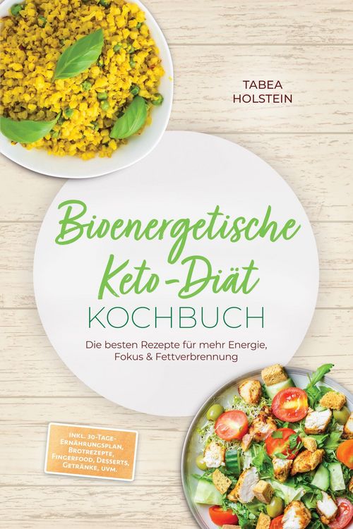 Produktbild: Bioenergetische Keto-Di&auml;t Kochbuch: Die besten Rezepte f&uuml;r mehr Energie, Fokus & Fettverbrennung - inkl. 30-Tage-Ern&auml;hrungsplan, Brotrezepte, Fingerfo