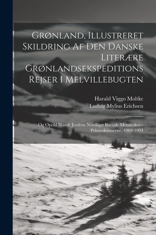 Produktbild: Gr&oslash;nland, Illustreret Skildring Af Den Danske Liter&aelig;re Gr&oslash;nlandsekspeditions Rejser I Melvillebugten: Og Opold Blandt Jordens Nordligst Boende Mennesk