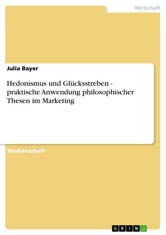 Produktbild: Hedonismus und Gl&uuml;cksstreben - praktische Anwendung philosophischer Thesen im Marketing