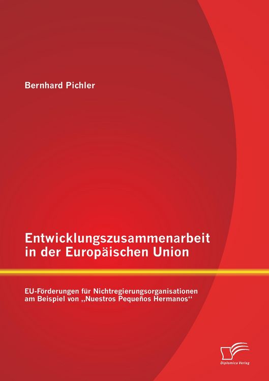 Produktbild: Entwicklungszusammenarbeit in der Europ&auml;ischen Union: EU-F&ouml;rderungen f&uuml;r Nichtregierungsorganisationen am Beispiel von "Nuestros Peque&ntilde;os Hermanos"