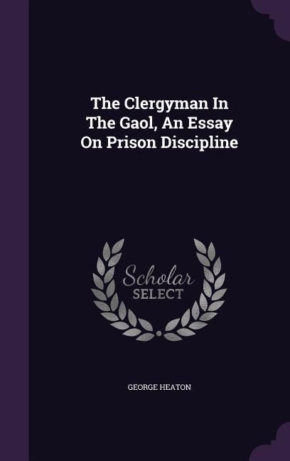 Produktbild: The Clergyman In The Gaol, An Essay On Prison Discipline