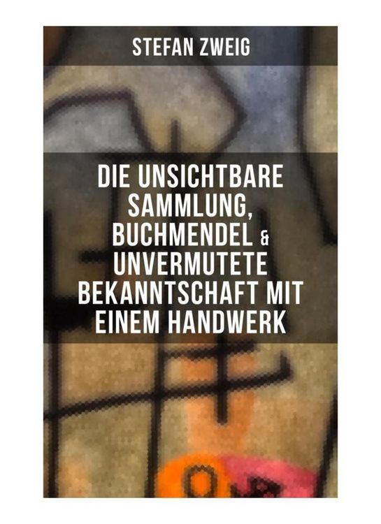 Produktbild: Stefan Zweig: Die unsichtbare Sammlung, Buchmendel & Unvermutete Bekanntschaft mit einem Handwerk