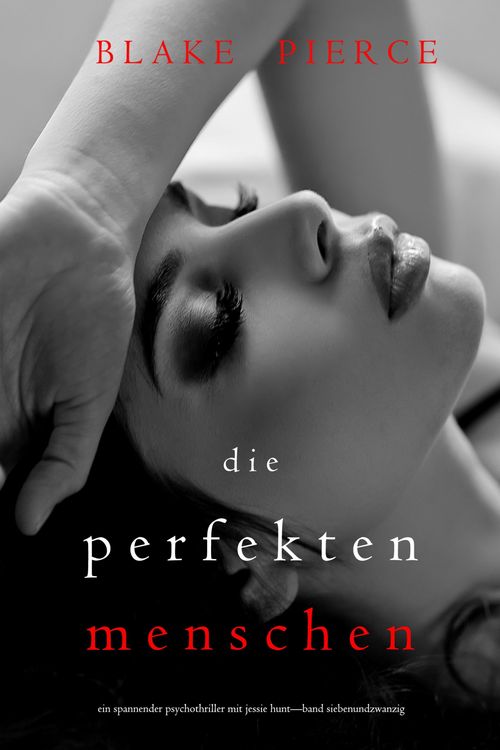 Produktbild: Die Perfekten Menschen (Ein spannender Psychothriller mit Jessie Hunt-Band Siebenundzwanzig)