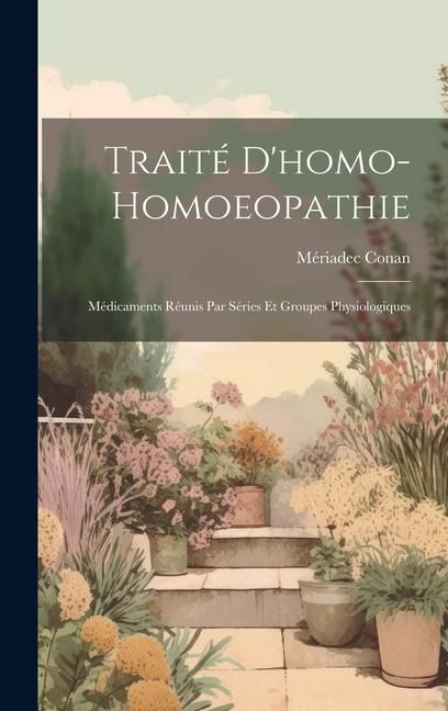 Produktbild: Trait&eacute; D'homo-Homoeopathie; M&eacute;dicaments R&eacute;unis Par S&eacute;ries Et Groupes Physiologiques