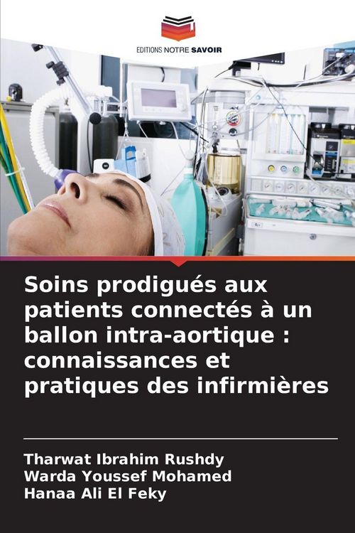 Produktbild: Soins prodigu&eacute;s aux patients connect&eacute;s &agrave; un ballon intra-aortique : connaissances et pratiques des infirmi&egrave;res