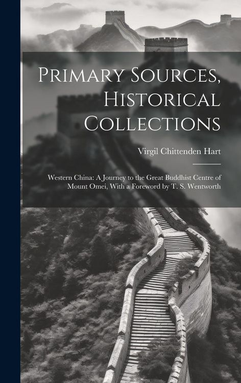 Produktbild: Primary Sources, Historical Collections: Western China: A Journey to the Great Buddhist Centre of Mount Omei, With a Foreword by T. S. Wentworth