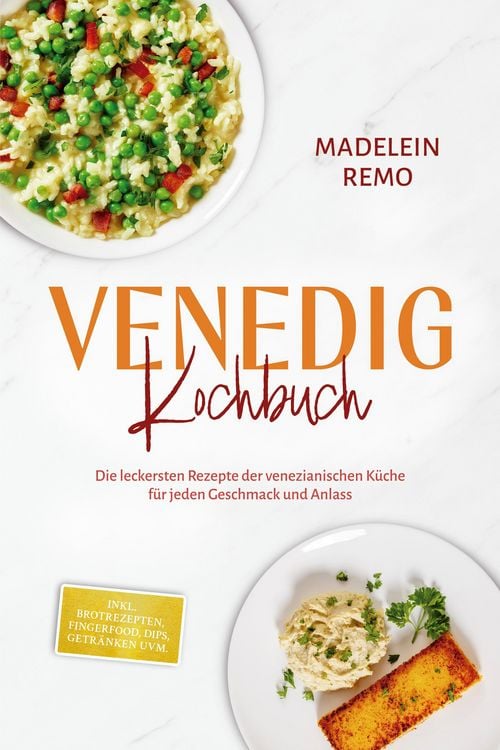 Produktbild: Venedig Kochbuch: Die leckersten Rezepte der venezianischen K&uuml;che f&uuml;r jeden Geschmack und Anlass - inkl. Brotrezepten, Fingerfood, Dips, Getr&auml;nken uvm