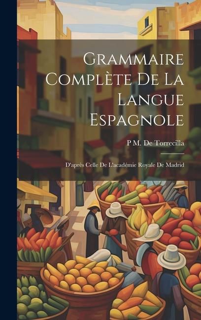 Produktbild: Grammaire Compl&egrave;te De La Langue Espagnole: D'apr&egrave;s Celle De L'acad&eacute;mie Royale De Madrid