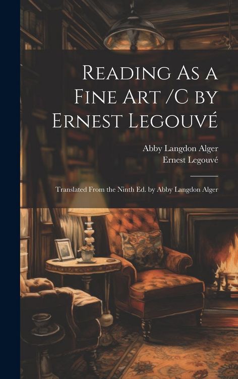 Produktbild: Reading As a Fine Art /C by Ernest Legouv&eacute;; Translated From the Ninth Ed. by Abby Langdon Alger