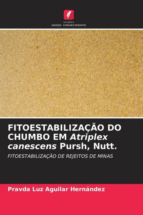 Produktbild: FITOESTABILIZA&Ccedil;&Atilde;O DO CHUMBO EM Atriplex canescens Pursh, Nutt.