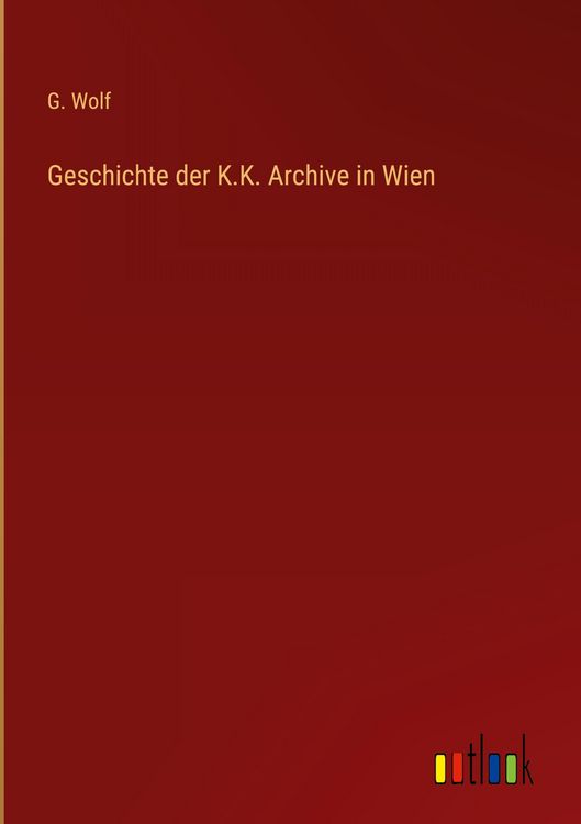 Produktbild: Geschichte der K.K. Archive in Wien