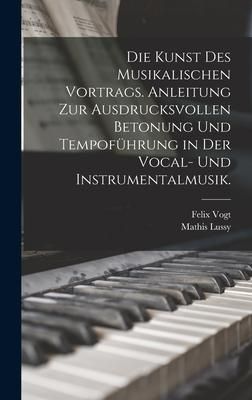 Produktbild: Die Kunst des musikalischen Vortrags. Anleitung zur ausdrucksvollen Betonung und Tempof&uuml;hrung in der Vocal- und Instrumentalmusik.