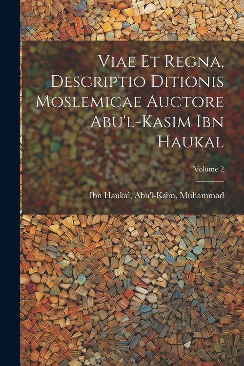 Produktbild: Viae et regna, descriptio ditionis moslemicae auctore Abu'l-Kasim Ibn Haukal; Volume 2