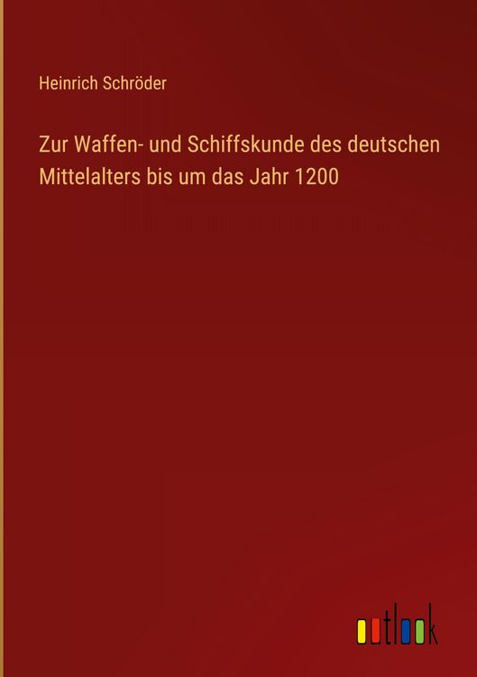 Produktbild: Zur Waffen- und Schiffskunde des deutschen Mittelalters bis um das Jahr 1200
