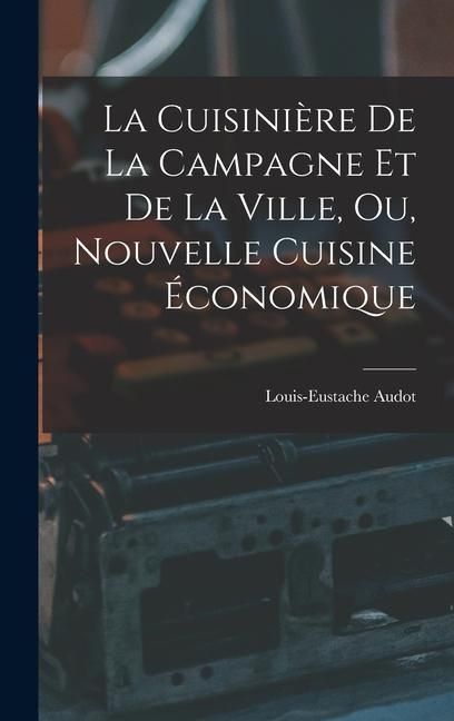 Produktbild: La Cuisini&egrave;re De La Campagne Et De La Ville, Ou, Nouvelle Cuisine &Eacute;conomique