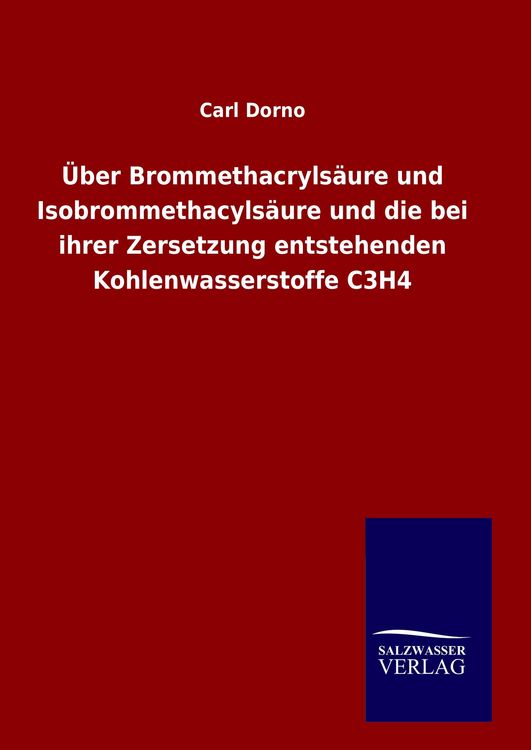 Produktbild: &Uuml;ber Brommethacryls&auml;ure und Isobrommethacyls&auml;ure und die bei ihrer Zersetzung entstehenden Kohlenwasserstoffe C3H4