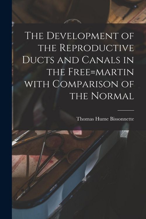 Produktbild: The Development of the Reproductive Ducts and Canals in the Free=martin With Comparison of the Normal