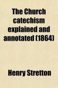 Produktbild: The Church Catechism Explained and Annotated