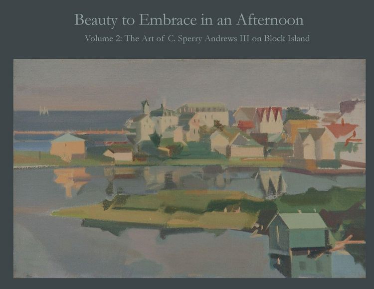 Produktbild: Beauty to Embrace in an Afternoon, Volume 2, The Art of C. Sperry Andrews on Block Island