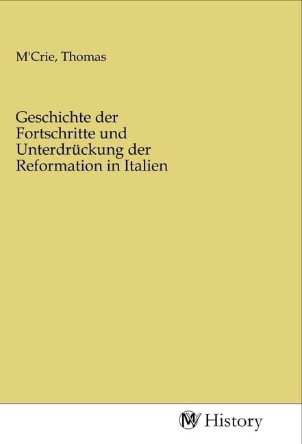 Produktbild: Geschichte der Fortschritte und Unterdr&uuml;ckung der Reformation in Italien