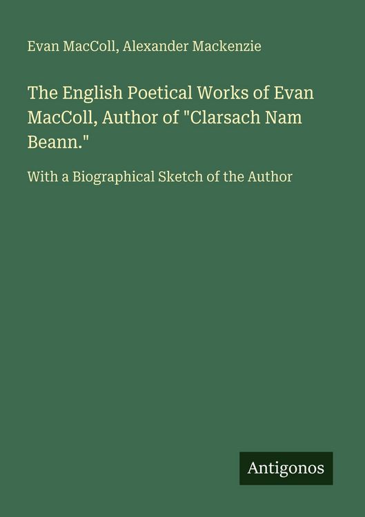 Produktbild: The English Poetical Works of Evan MacColl, Author of "Clarsach Nam Beann."