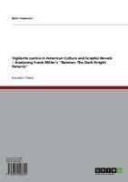 Produktbild: Vigilante Justice in American Culture and Graphic Novels - Analysing Frank Miller's "Batman: The Dark Knight Returns"