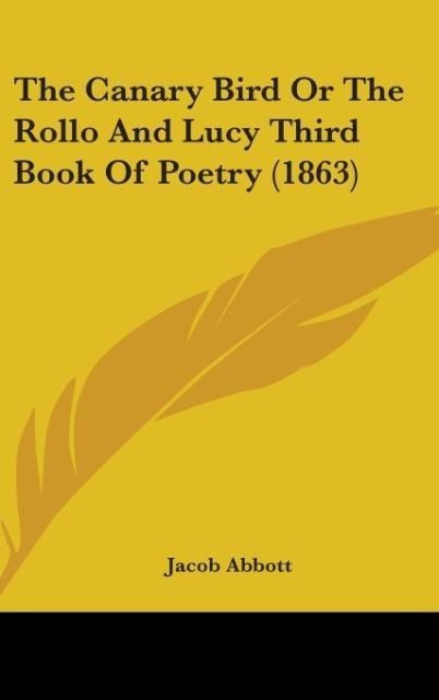 Produktbild: Abbott, J: Canary Bird Or The Rollo And Lucy Third Book Of P