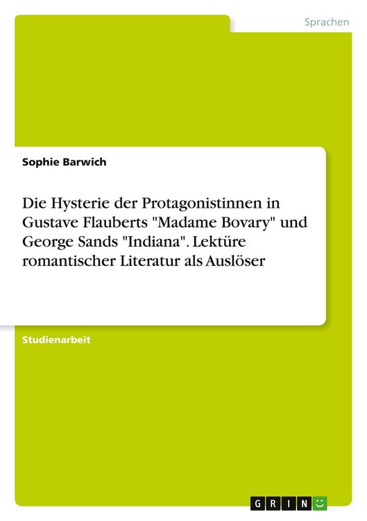 Produktbild: Die Hysterie der Protagonistinnen in Gustave Flauberts "Madame Bovary" und George Sands "Indiana". Lekt&uuml;re romantischer Literatur als Ausl&ouml;ser