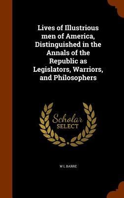 Produktbild: Lives of Illustrious men of America, Distinguished in the Annals of the Republic as Legislators, Warriors, and Philosophers