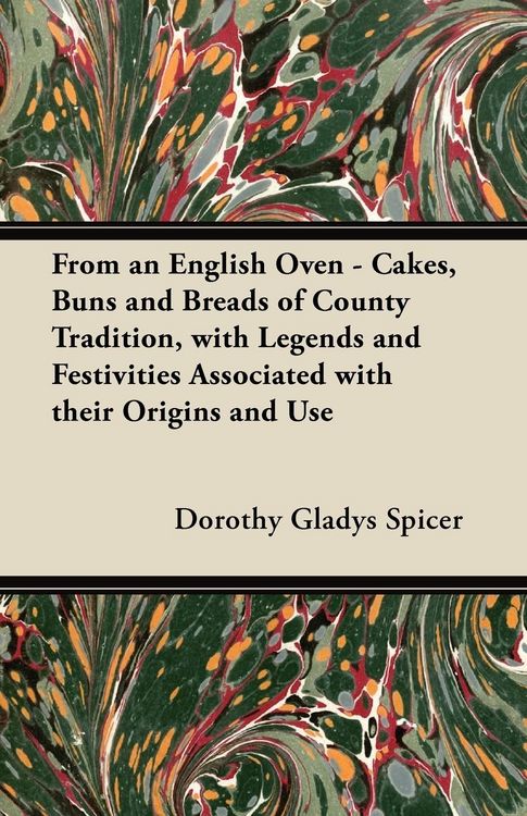 Produktbild: From an English Oven - Cakes, Buns and Breads of County Tradition, with Legends and Festivities Associated with their Origins and Use