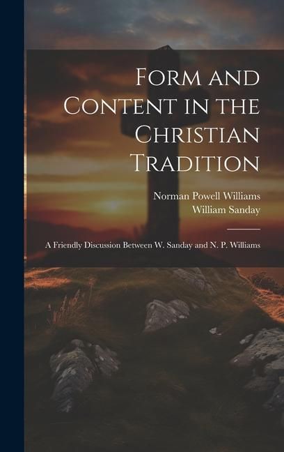 Produktbild: Form and Content in the Christian Tradition: A Friendly Discussion Between W. Sanday and N. P. Williams