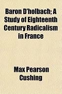 Produktbild: Baron D'Holbach; A Study of Eighteenth Century Radicalism in France