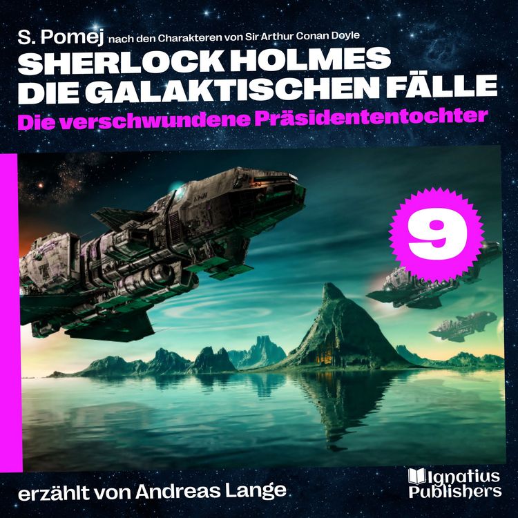 Produktbild: Die verschwundene Pr&auml;sidententochter (Sherlock Holmes - Die galaktischen F&auml;lle, Folge 9)
