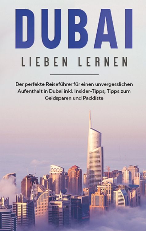 Produktbild: Dubai lieben lernen: Der perfekte Reisef&uuml;hrer f&uuml;r einen unvergesslichen Aufenthalt in Dubai inkl. Insider-Tipps, Tipps zum Geldsparen und Packliste