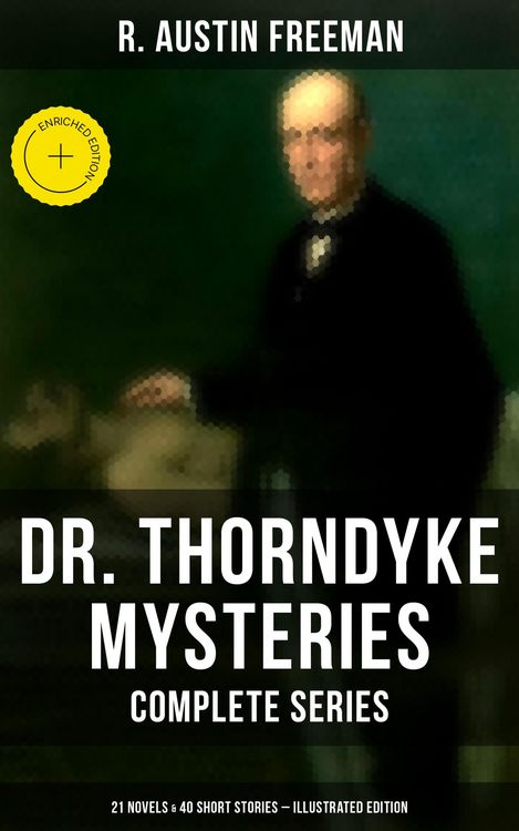 Produktbild: Dr. Thorndyke Mysteries - Complete Series: 21 Novels & 40 Short Stories (Illustrated Edition)