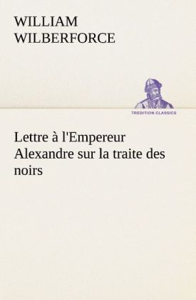 Produktbild: Lettre &agrave; l'Empereur Alexandre sur la traite des noirs