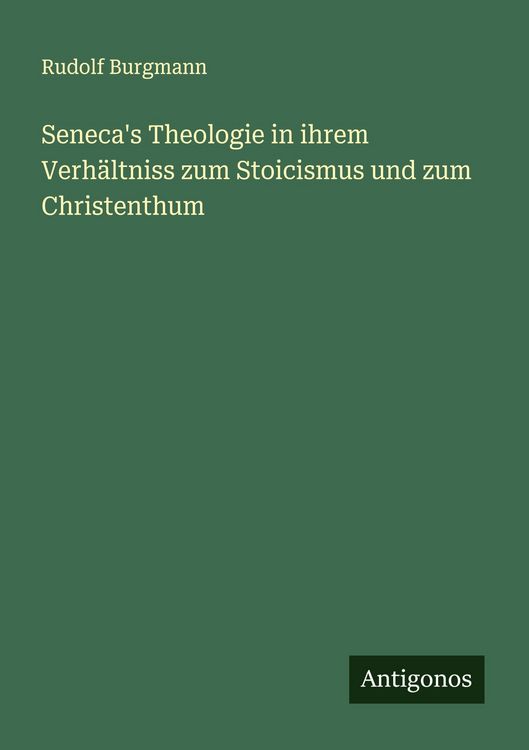 Produktbild: Seneca's Theologie in ihrem Verh&auml;ltniss zum Stoicismus und zum Christenthum